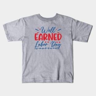 Well earned labor day| labor day gifts Kids T-Shirt